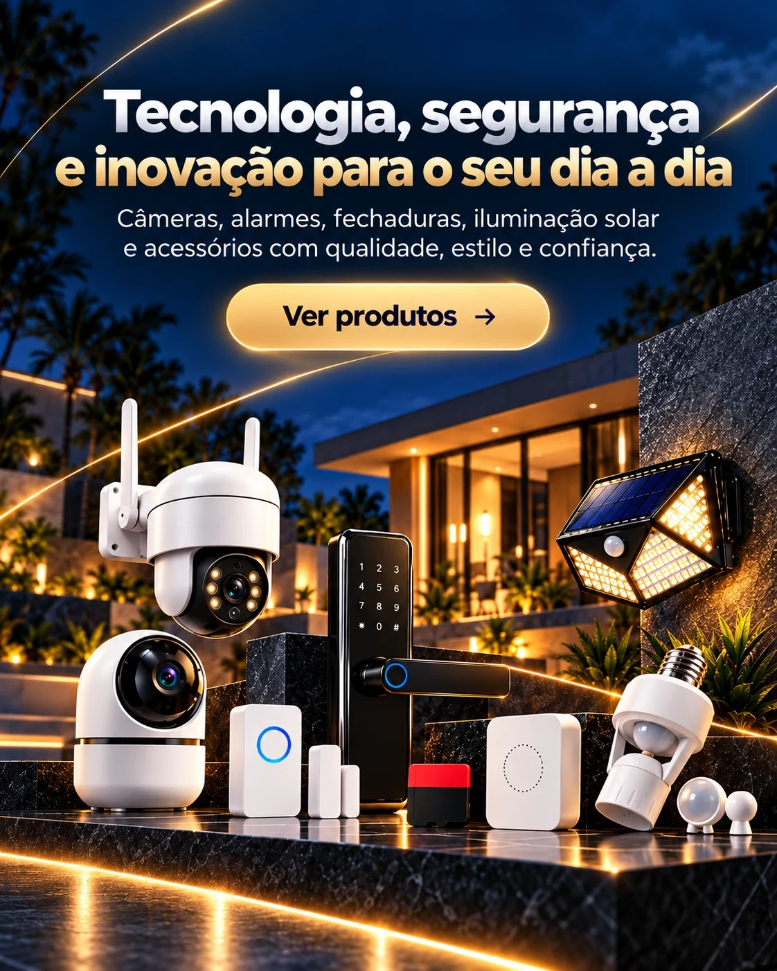 Tecnologia, segurança e inovação para o seu dia a dia. Câmeras, alarmes, fechaduras, iluminação solar e acessórios com qualidade, estilo e confiança.